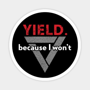 Yield. Because I Won't. Magnet